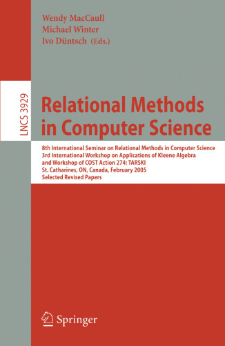 Relational Methods in Computer Science: 8th International Seminar on Relational Methods in Computer Science, 3rd International Workshop on ... (Lecture Notes in Computer Science, 3929)