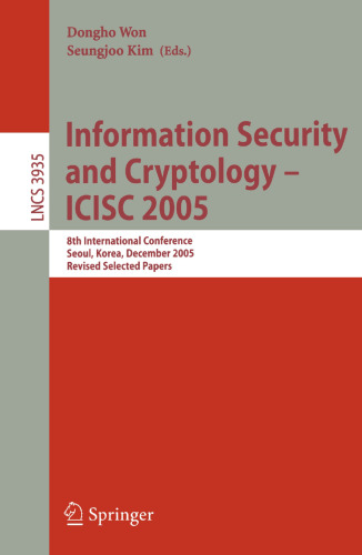 Information Security and Cryptology - ICISC 2005: 8th International Conference, Seoul, Korea, December 1-2, 2005, Revised Selected Papers (Lecture Notes in Computer Science, 3935)