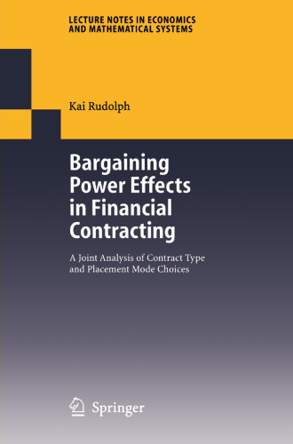 Bargaining Power Effects in Financial Contracting: A Joint Analysis of Contract Type and Placement Mode Choices (Lecture Notes in Economics and Mathematical Systems)