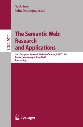 The Semantic Web: Research and Applications: 3rd European Semantic Web Conference, ESWC 2006, Budva, Montenegro, June 11-14, 2006, Proceedings (Lecture Notes in Computer Science, 4011)