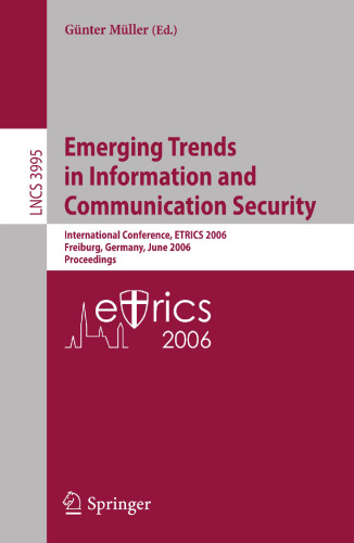 Emerging Trends in Information and Communication Security: International Conference, ETRICS 2006, Freiburg, Germany, June 6-9, 2006. Proceedings (Lecture Notes in Computer Science, 3995)