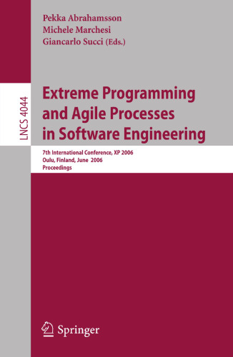 Extreme Programming and Agile Processes in Software Engineering: 7th International Conference, XP 2006, Oulu, Finland, June 17-22, 2006, Proceedings (Lecture Notes in Computer Science, 4044)