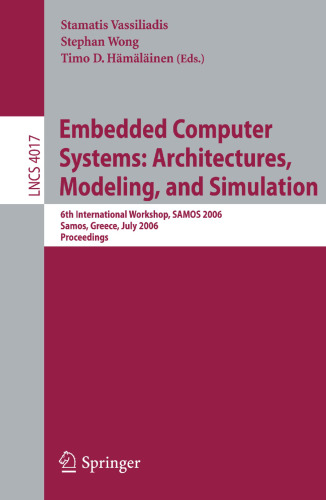 Embedded Computer Systems: Architectures, Modeling, and Simulation: 6th International Workshop, SAMOS 2006, Samos, Greece, July 17-20, 2006, Proceedings (Lecture Notes in Computer Science, 4017)