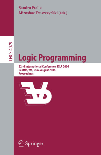 Logic Programming: 22nd International Conference, ICLP 2006, Seattle, WA, USA, August 17-20, 2006, Proceedings (Lecture Notes in Computer Science, 4079)
