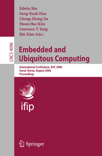 Embedded and Ubiquitous Computing: International Conference, EUC 2006, Seoul, Korea, August 1-4, 2006, Proceedings (Lecture Notes in Computer Science, 4096)