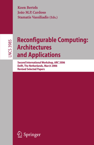 Reconfigurable Computing: Architectures and Applications: Second International Workshop, ARC 2006, Delft, The Netherlands, March 1-3, 2006 Revised ... (Lecture Notes in Computer Science, 3985)