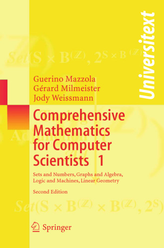 Comprehensive Mathematics for Computer Scientists 1: Sets and Numbers, Graphs and Algebra, Logic and Machines, Linear Geometry (Universitext)