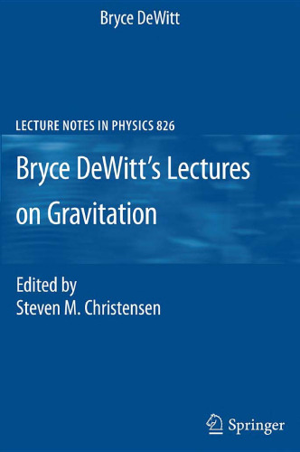 Bryce DeWitt's Lectures on Gravitation: Edited by Steven M. Christensen