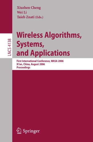 Wireless Algorithms, Systems, and Applications: First International Conference, WASA 2006, Xi'an, China, August 15-17, 2006, Proceedings (Lecture Notes in Computer Science, 4138)