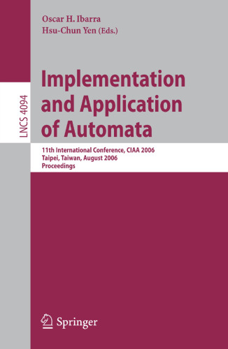 Implementation and Application of Automata: 11th International Conference, CIAA 2006, Taipei, Taiwan, August 21-23, 2006, Proceedings (Lecture Notes in Computer Science, 4094)