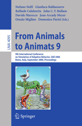 From Animals to Animats 9: 9th International Conference on Simulation of Adaptive Behavior, SAB 2006, Rome, Italy, September 25-29, 2006, Proceedings (Lecture Notes in Computer Science, 4095)