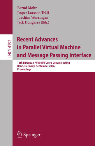 Recent Advances in Parallel Virtual Machine and Message Passing Interface: 13th European PVM/MPI User's Group Meeting, Bonn, Germany, September 17-20, ... (Lecture Notes in Computer Science, 4192)