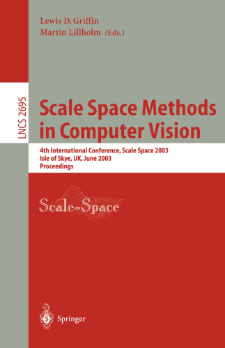 Scale Space Methods in Computer Vision: 4th International Conference, Scale-Space 2003, Isle of Skye, UK, June 10-12, 2003, Proceedings (Lecture Notes in Computer Science, 2695)