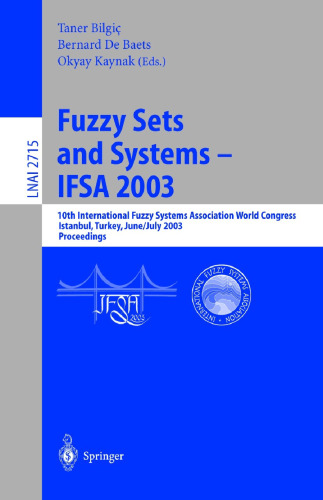 Fuzzy Sets and Systems - IFSA 2003: 10th International Fuzzy Systems Association World Congress, Istanbul, Turkey, June 30 - July 2, 2003, Proceedings (Lecture Notes in Computer Science, 2715)