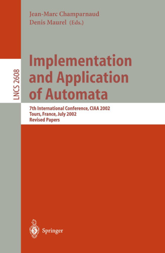 Implementation and Application of Automata: 7th International Conference, CIAA 2002, Tours, France, July 3-5, 2002, Revised Papers (Lecture Notes in Computer Science, 2608)
