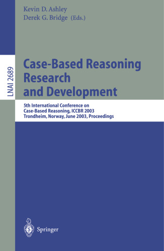 Case-Based Reasoning Research and Development: 5th International Conference on Case-Based Reasoning, ICCBR 2003, Trondheim, Norway, June 23-26, 2003, ... (Lecture Notes in Computer Science, 2689)
