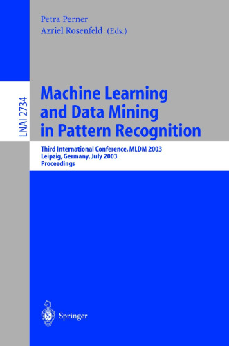 Machine Learning and Data Mining in Pattern Recognition: Third International Conference, MLDM 2003, Leipzig, Germany, July 5-7, 2003, proceedings (Lecture Notes in Computer Science, 2734)