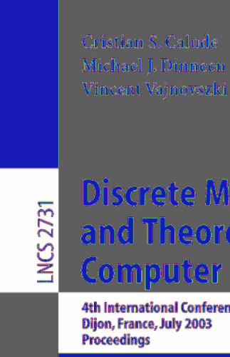 Discrete Mathematics and Theoretical Computer Science: 4th International Conference, DMTCS 2003, Dijon, France, July 7-12, 2003. Proceedings (Lecture Notes in Computer Science, 2731)