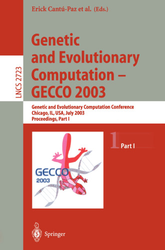 Genetic and Evolutionary Computation - GECCO 2003: Genetic and Evolutionary Computation Conference, Chicago, IL, USA, July 12-16, 2003, Proceedings, Part I (Lecture Notes in Computer Science, 2723)