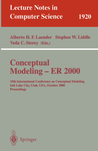 Conceptual Modeling - ER 2000: 19th International Conference on Conceptual Modeling, Salt Lake City, Utah, USA, October 9-12, 2000 Proceedings (Lecture Notes in Computer Science, 1920)