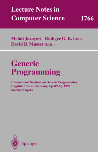 Generic Programming: International Seminar on Generic Programming Dagstuhl Castle, Germany, April 27 - May 1, 1998, Selected Papers (Lecture Notes in Computer Science, 1766)