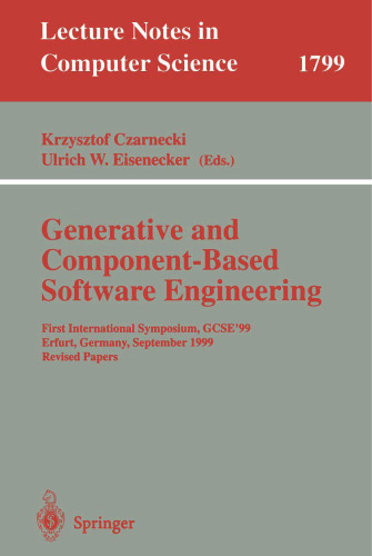 Generative and Component-Based Software Engineering: First International Symposium, GCSE'99, Erfurt, Germany, September 28-30, 1999. Revised Papers (Lecture Notes in Computer Science, 1799)