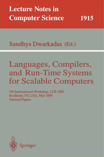 Languages, Compilers, and Run-Time Systems for Scalable Computers: 5th International Workshop, LCR 2000 Rochester, NY, USA, May 25-27, 2000, Selected Papers