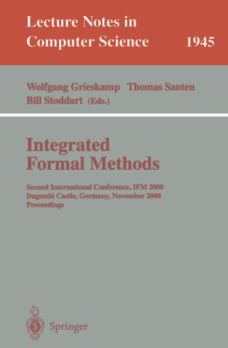 Integrated Formal Methods: Second International Conference, IFM 2000, Dagstuhl Castle, Germany, November 1-3, 2000 Proceedings (Lecture Notes in Computer Science, 1945)