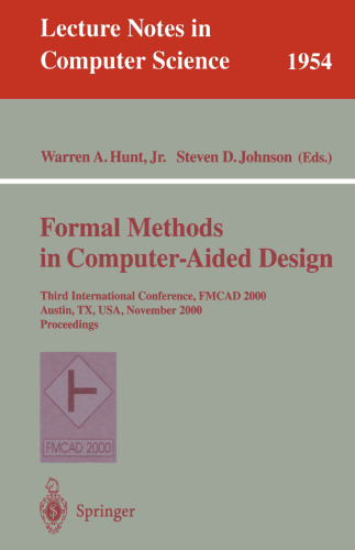 Formal Methods in Computer-Aided Design: Third International Conference, FMCAD 2000 Austin, TX, USA, November 1-3, 2000 Proceedings (Lecture Notes in Computer Science, 1954)