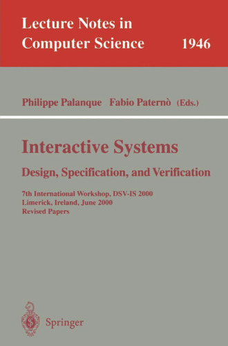 Interactive Systems. Design, Specification, and Verification: 7th International Workshop, DSV-IS 2000, Limerick, Ireland, June 5-6, 2000. Revised Papers (Lecture Notes in Computer Science, 1946)