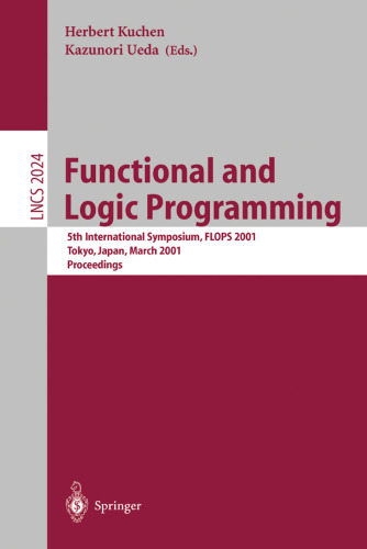 Functional and Logic Programming: 5th International Symposium, FLOPS 2001, Tokyo, Japan, March 7-9, 2001. Proceedings (Lecture Notes in Computer Science, 2024)