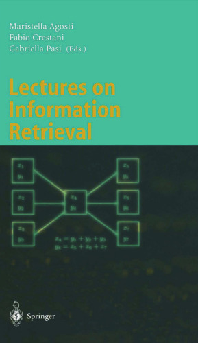 Lectures on Information Retrieval: Third European Summer-School, ESSIR 2000 Varenna, Italy, September 11-15, 2000. Revised Lectures (Lecture Notes in Computer Science, 1980)