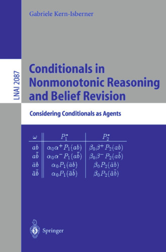 Conditionals in Nonmonotonic Reasoning and Belief Revision: Considering Conditionals as Agents (Lecture Notes in Computer Science, 2087)