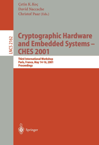 Cryptographic Hardware and Embedded Systems - CHES 2001: Third International Workshop, Paris, France, May 14-16, 2001 Proceedings (Lecture Notes in Computer Science, 2162)