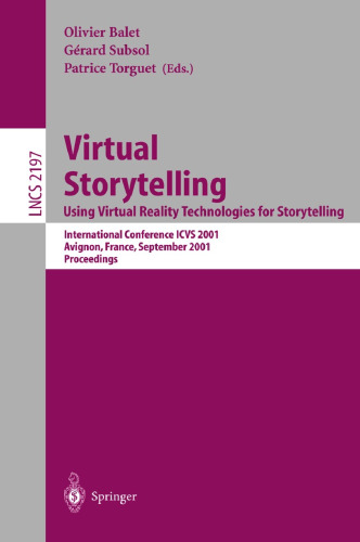 Virtual Storytelling. Using Virtual Reality Technologies for Storytelling: International Conference ICVS 2001 Avignon, France, September 27-28, 2001 ... (Lecture Notes in Computer Science, 2197)