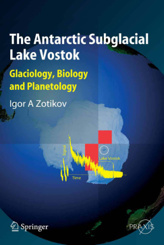 The Antarctic Subglacial Lake Vostok: Glaciology, Biology and Planetology (Springer Praxis Books Geophysical Sciences)