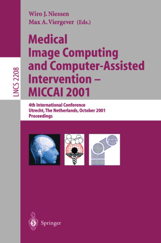 Medical Image Computing and Computer-Assisted Intervention - MICCAI 2001: 4th International Conference Utrecht, The Netherlands, October 14-17, 2001. ... (Lecture Notes in Computer Science, 2208)