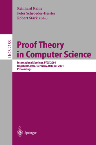 Proof Theory in Computer Science: International Seminar, PTCS 2001 Dagstuhl Castle, Germany, October 7-12, 2001. Proceedings (Lecture Notes in Computer Science, 2183)