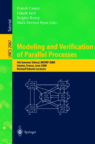 Modeling and Verification of Parallel Processes: 4th Summer School, MOVEP 2000, Nantes, France, June 19-23, 2000. Revised Tutorial Lectures (Lecture Notes in Computer Science, 2067)
