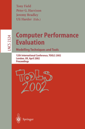 Computer Performance Evaluation: Modelling Techniques and Tools: Modelling Techniques and Tools. 12th International Conference, TOOLS 2002 London, UK, ... (Lecture Notes in Computer Science, 2324)