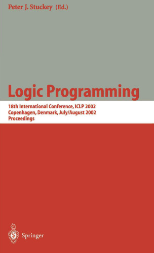 Logic Programming: 18th International Conference, ICLP 2002, Copenhagen, Denmark, July 29 - August 1, 2002 Proceedings (Lecture Notes in Computer Science, 2401)