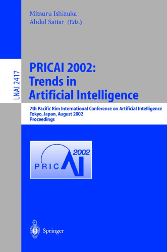 PRICAI 2002: Trends in Artificial Intelligence: 7th Pacific Rim International Conference on Artificial Intelligence, Tokyo, Japan, August 18-22, 2002. ... (Lecture Notes in Computer Science, 2417)