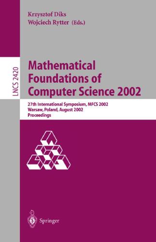 Mathematical Foundations of Computer Science 2002: 27th International Symposium, MFCS 2002, Warsaw, Poland, August 26-30, 2002. Proceedings (Lecture Notes in Computer Science, 2420)