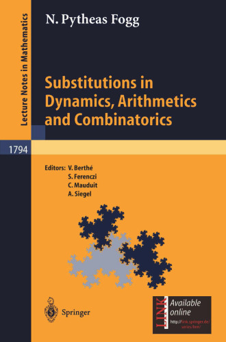 Substitutions in Dynamics, Arithmetics, and Combinatorics (Lecture Notes in Mathematics, Vol. 1794) (Lecture Notes in Mathematics, 1794)