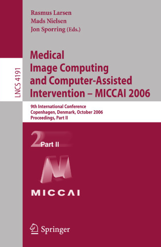 Medical Image Computing and Computer-Assisted Intervention – MICCAI 2006: 9th International Conference, Copenhagen, Denmark, October 1-6, 2006, Proceedings