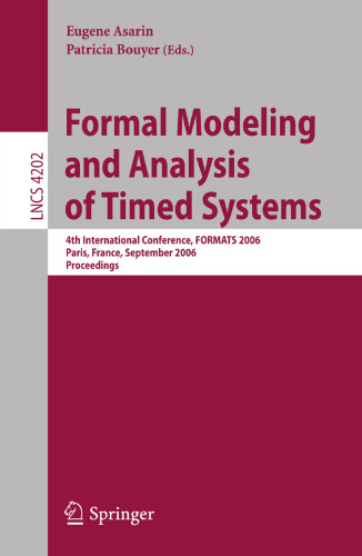 Formal Modeling and Analysis of Timed Systems: 4th International Conference, FORMATS 2006, Paris, France, September 25-27, 2006, Proceedings (Lecture Notes in Computer Science, 4202)
