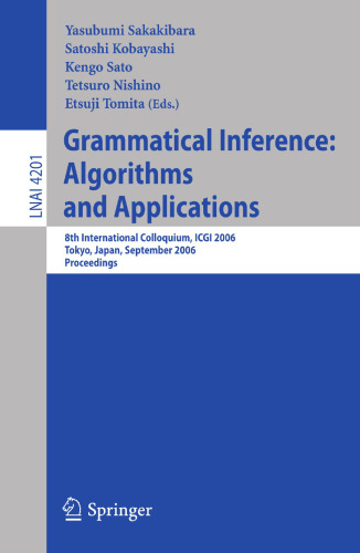 Grammatical Inference: Algorithms and Applications: 8th International Colloquium, ICGI 2006, Tokyo, Japan, September 20-22, 2006, Proceedings (Lecture Notes in Computer Science, 4201)