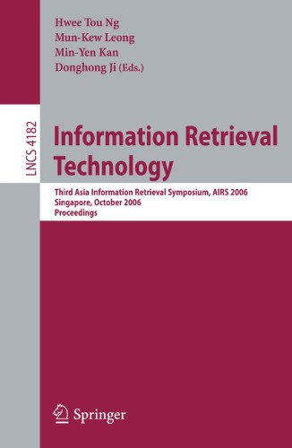 Information Retrieval Technology: Third Asia Information Retrieval Symposium, AIRS 2006, Singapore, October 16-18, 2006, Proceedings (Lecture Notes in Computer Science, 4182)