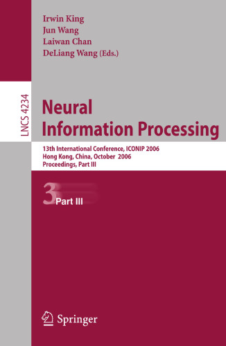 Neural Information Processing: 13th International Conference, ICONIP 2006, Hong Kong, China, October 3-6, 2006, Proceedings, Part III (Lecture Notes in Computer Science, 4234)