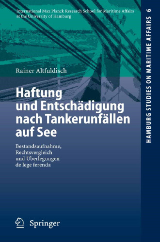 Haftung und Entschädigung nach Tankerunfällen auf See: Bestandsaufnahme, Rechtsvergleich und Überlegungen de lege ferenda (Hamburg Studies on Maritime Affairs, 6) (German Edition)